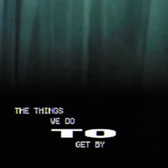 the things we do to get by