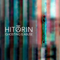HITORIN - Ghosting is Abuse