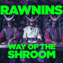 RAWNINS - WAY OF THE SHROOM