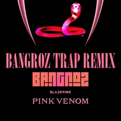 BLACKPINK - Pink Venom [Bangroz TRAP Remix]