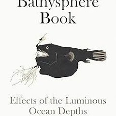 The Bathysphere Book: Effects of the Luminous Ocean Depths BY: Brad Fox (Author) @Literary work=
