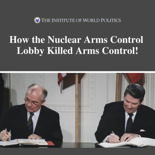 Stream episode How the Nuclear Arms Control Lobby Killed Arms Control ...