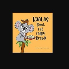 PDF [READ] 📕 Koalas Don’t Eat Fairy Bread!: A story about a boy, a grumpy koala and their unusual