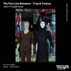 The Fine Line Between - Trap & Techno with FrogMoose - 03/11/2022