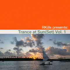RKills presents: Trance at Sun(Set) Vol. 1