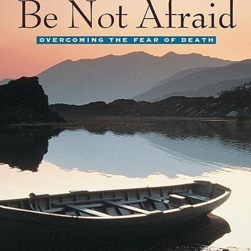 ✔read❤ Be Not Afraid: Overcoming the Fear of Death
