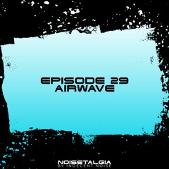 Noisetalgia Podcast 029: Airwave