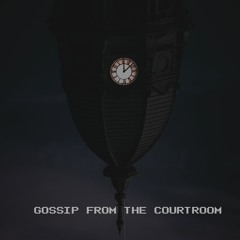 GOSSIP FROM THE COURTROOM