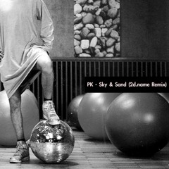 PK - Sky & Sand (2d.name Remix) [full version on Patreon]