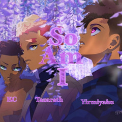 So Am I (Feat. Tazarath & KC)