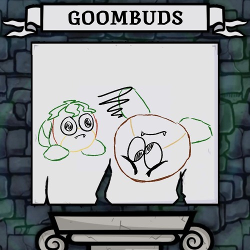 Ode To Goombuds