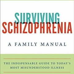View [EPUB KINDLE PDF EBOOK] Surviving Schizophrenia, 6th Edition: A Family Manual by  E. Fuller Tor