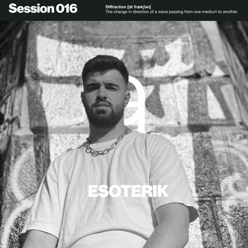 Diffraction Session 016 - Esoterik