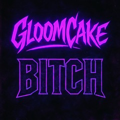 GloomCake - B!tch