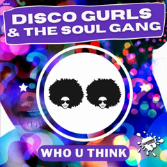 Disco Gurls - Who U Think (Club Mix)