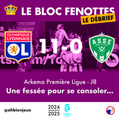 Le Bloc Fenottes - Le Débrief • APL 24-25 - J8 • OL - ASSE [11-0] • Une fessée pour se consoler...