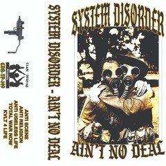 SYSTEM DISORDER - AIN`T NO DEAL (CLAN DESTINE RECORDS)