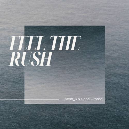 Sash_S & René Groose - Feel The Rush (FREE DOWNLOAD)