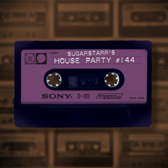 Sugarstarr's House Party #144