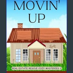 [EBOOK] 📖 Movin' Up (Real Estate Rescue Cozy Mysteries Book 2)     Kindle Edition (Ebook pdf)