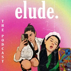 elude The Podcast Episode 1: Who dis bish?