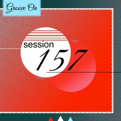 Groove On: Session 157