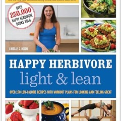Read eBook Happy Herbivore Light Lean Over 150 LowCalorie Recipes with Workout Plans for Looking a