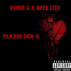 Playin Deh G  ft Ayee Lito