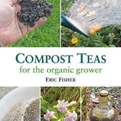 ACCESS EBOOK 📝 Compost Teas for the Organic Grower by  Eric Fisher [EPUB KINDLE PDF