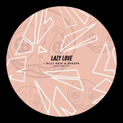 Lazy Love - Just That EP (inc. Billy Rath & Khazpa Remix) [HR015]