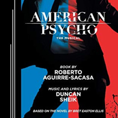 [DOWNLOAD] KINDLE 📂 American Psycho by  Roberto Aguirre-Sacasa &  Duncan Sheik EPUB