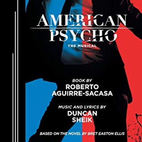 [View] KINDLE 📑 American Psycho by  Roberto Aguirre-Sacasa &  Duncan Sheik [EBOOK EP