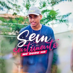MC Dudu HR - Sem Sentimento