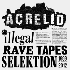 ACRELID - ILLEGAL RAVE TAPES SELEKTION 1999 - 2012 (DDR003)