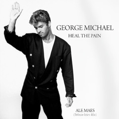 George Michael - Heal The Pain (Ale Maes - Tribute INTRO Remix)
