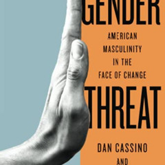 ACCESS EPUB 💙 Gender Threat: American Masculinity in the Face of Change (Inequalitie