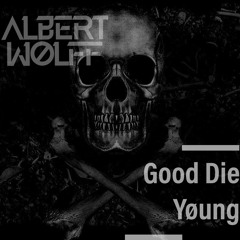 Good Die Young (Original)- A. Wolff