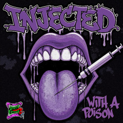 Injected With A Poison - DIRTYLICKENZ