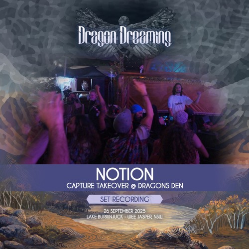 Notion @ Dragon Dreaming Festival | The Dragons Den · Capture Takeover