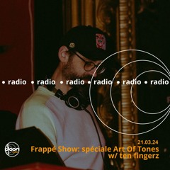 Frappé Show Special Art of Tones Remix by Ten Fingers