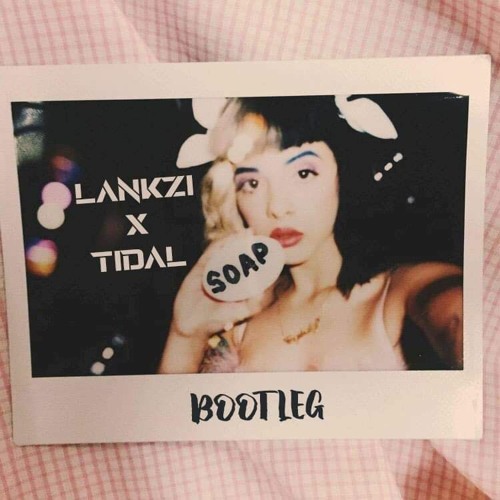 Melanie Martinez - Soap (Lankzi X Tidal BOOTLEG)