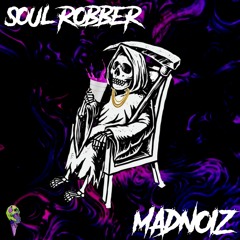 MADNOIZ - SOUL ROBBER (FREE DOWNLOAD)