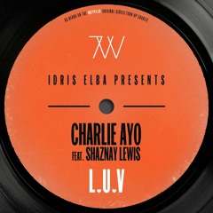 Charlie AYO, Idris Elba - L.U.V (Idris Elba Presents Charlie Ayo) [feat. Shaznay Lewis]