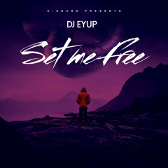 DJ Eyup - Set Me Free ( Original Mix ) [OUT NOW]