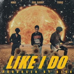 Like I Do - Jixk Gabby x NIKO x TOXIC