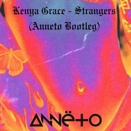 Kenya Grace - Strangers (Anneto Bootleg)