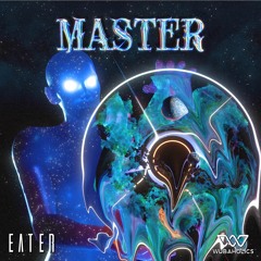 EATER // MASTER EP (WUBAHOLICS)