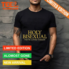 Holy Bisexual Twink Lover Version Shirt