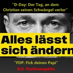 "D-Day: Der Tag, an dem Christian seinen Schwängel verlor" oder "FDP: Fick deinen Papi"