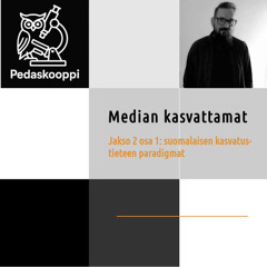 Median kasvattamat jakso 2 osa 1: suomalaisen kasvatustieteen paradigmat